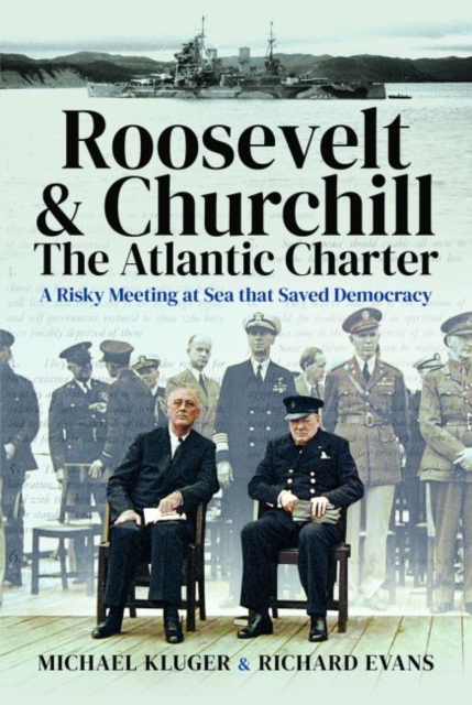 Roosevelt's and Churchill's Atlantic Charter : A Risky Meeting at Sea that Saved Democracy, Hardback Book
