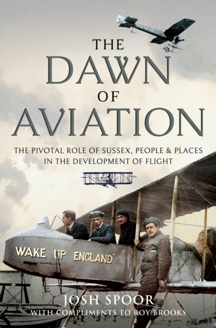 The Dawn of Aviation : The Pivotal Role of Sussex People and Places in the Development of Flight, EPUB eBook