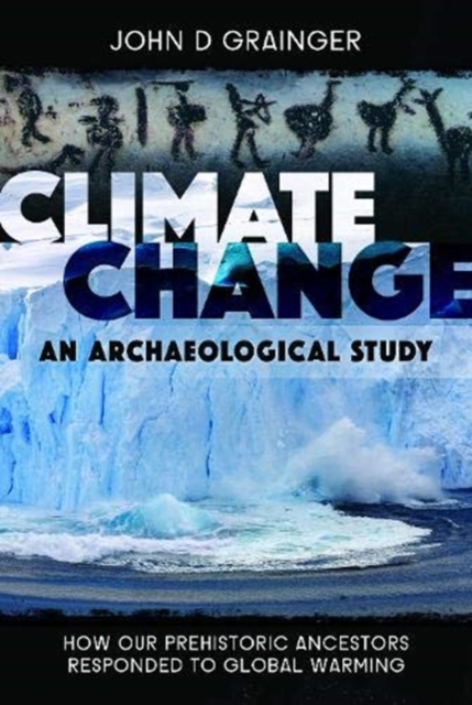 Climate Change: An Archaeological Study : How Our Prehistoric Ancestors Responded to Global Warming, Hardback Book