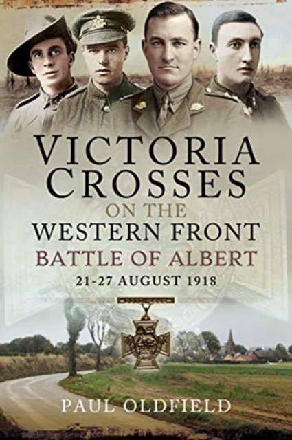 Victoria Crosses on the Western Front - Battle of Albert : 21-27 August 1918, Paperback / softback Book
