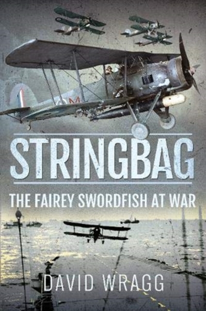 Stringbag : The Fairey Swordfish at War, Paperback / softback Book