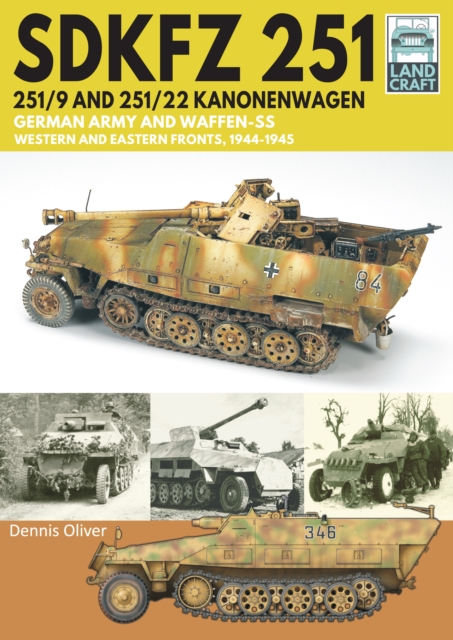SDKFZ 251 - 251/9 and 251/22 Kanonenwagen : German Army and Waffen-SS Western and Eastern Fronts, 1944-1945, PDF eBook