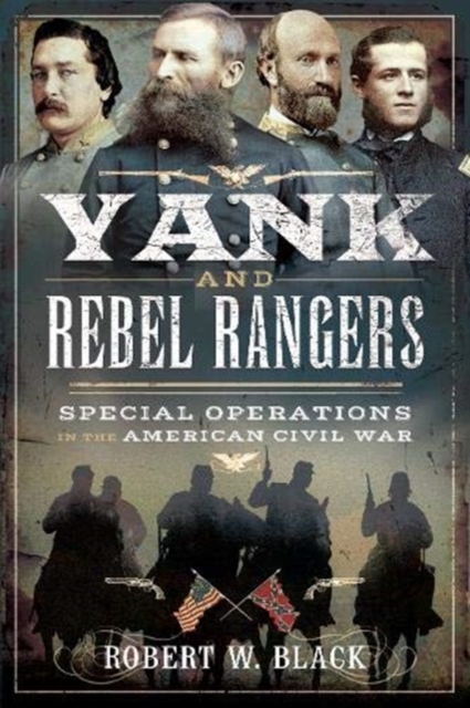 Yank and Rebel Rangers : Special Operations in the American Civil War, Paperback / softback Book