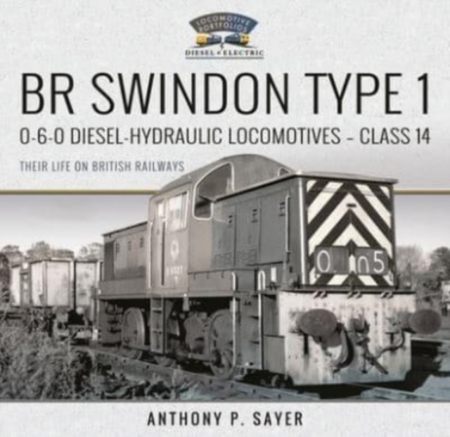 BR Swindon Type 1 0-6-0 Diesel-Hydraulic Locomotives - Class 14 : Their Life on British Railways, Hardback Book