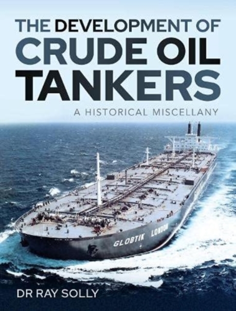 The Development of Crude Oil Tankers : A Historical Miscellany, Hardback Book
