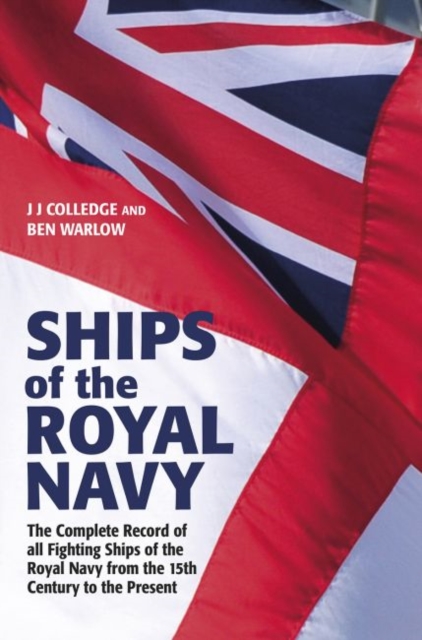 Ships of the Royal Navy : The Complete Record of all Fighting Ships of the Royal Navy from the 15th Century to the Present FULLY UPDATED AND EXPANDED, Hardback Book