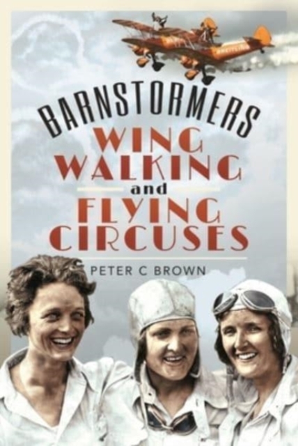 Barnstormers, Wing-Walking and Flying Circuses, Hardback Book