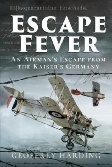 Escape Fever : An Airman's Escape from the Kaiser s Germany, Hardback Book