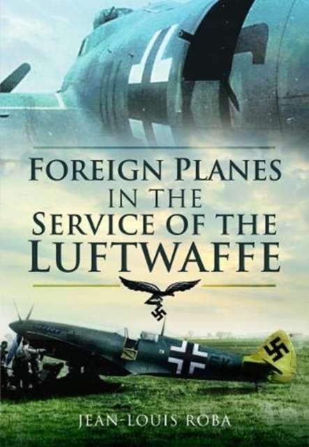 Foreign Planes in the Service of the Luftwaffe, Paperback / softback Book