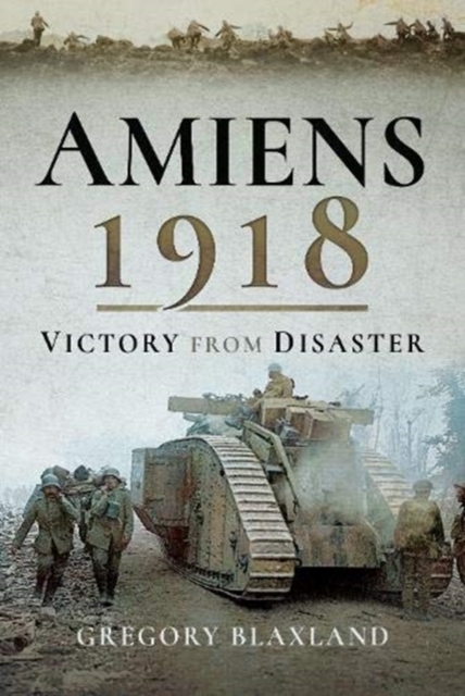Amiens 1918 : Victory from Disaster, Paperback / softback Book
