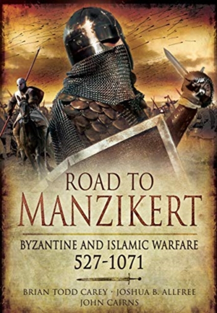 Road to Manzikert : Byzantine and Islamic Warfare, 527-1071, Paperback / softback Book