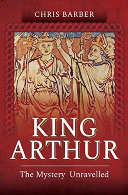 King Arthur : The Mystery Unravelled, Paperback / softback Book