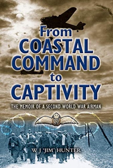 From Coastal Command to Captivity : The Memoir of a Second World War Airman, Paperback / softback Book