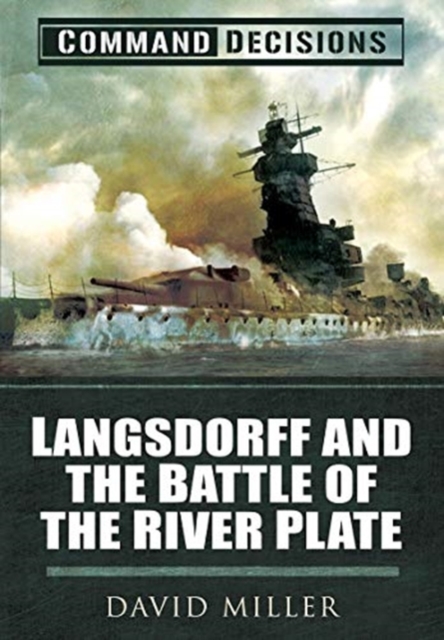 Command Decisions : Langsdorff and the Battle of the River Plate, Paperback / softback Book