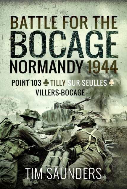 Battle for the Bocage, Normandy 1944 : Point 103, Tilly-sur-Seulles and Villers Bocage, Paperback / softback Book
