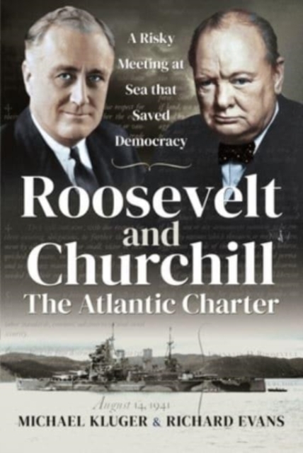 Roosevelt and Churchill The Atlantic Charter : A Risky Meeting at Sea that Saved Democracy, Paperback / softback Book