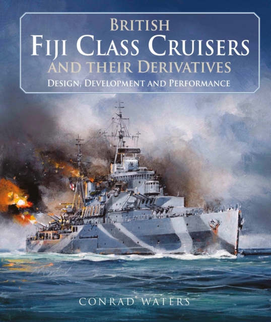 British Fiji Class Cruisers and their Derivatives, Hardback Book