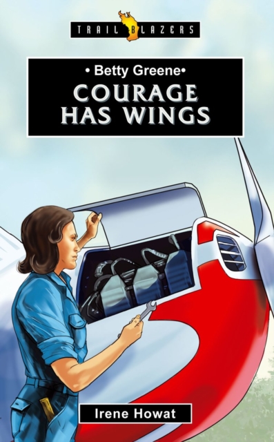 Betty Greene : Courage Has Wings, Paperback / softback Book