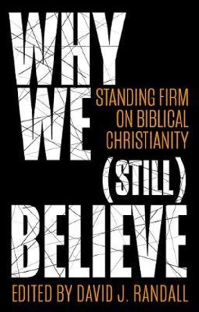 Why We (still) Believe : Standing Firm on Biblical Christianity, Paperback / softback Book