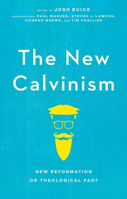 The New Calvinism : New Reformation or Theological Fad?, Paperback / softback Book