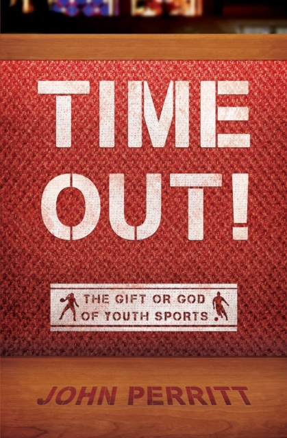 Time Out! : The gift or god of Youth Sports, Paperback / softback Book