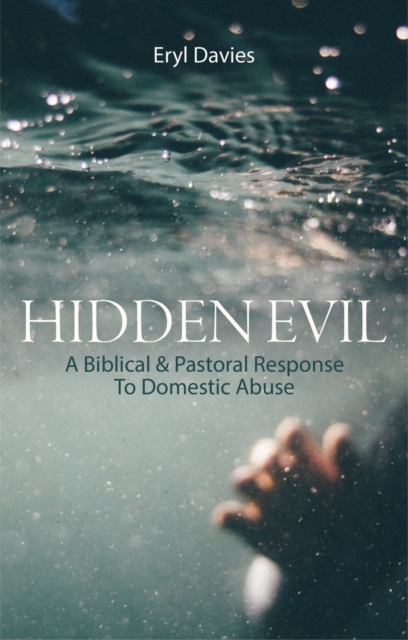 Hidden Evil : A Biblical and Pastoral Response to Domestic Abuse, Paperback / softback Book