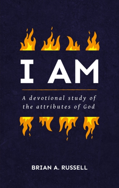 I AM : A Biblical and Devotional Study of the Attributes of God, Paperback / softback Book