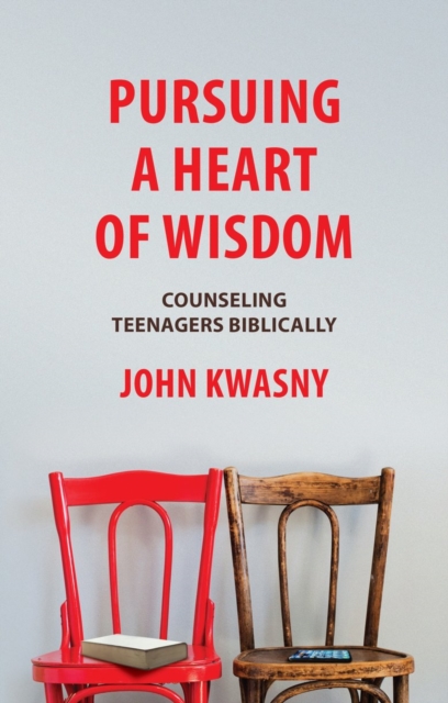 Pursuing a Heart of Wisdom : Counseling Teenagers Biblically, Paperback / softback Book