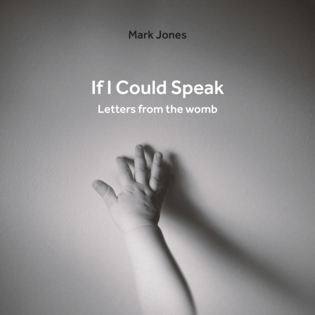 If I Could Speak : Letters from the Womb, Hardback Book