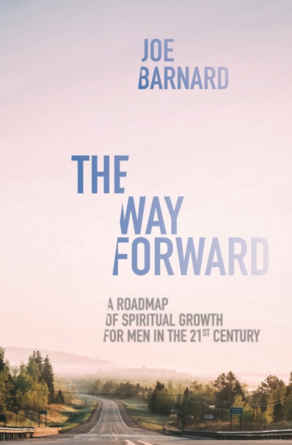 The Way Forward : A Road Map of Spiritual Growth for Men in the 21st Century, Paperback / softback Book