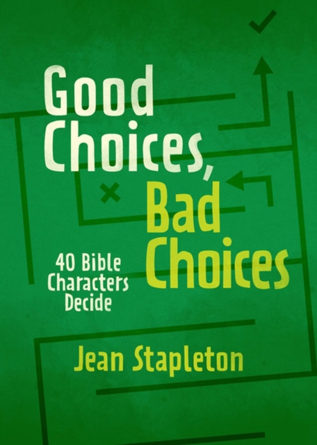 Good Choices, Bad Choices : Bible Characters Decide, Hardback Book