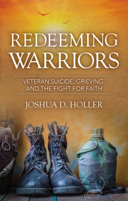 Redeeming Warriors : Veteran Suicide, Grieving, and the Fight for Faith, Paperback / softback Book