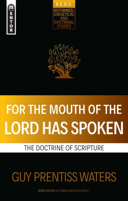 For the Mouth of the Lord Has Spoken : The Doctrine of Scripture, Paperback / softback Book