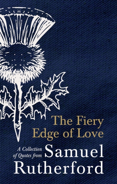 The Fiery Edge of Love : A Collection of Quotes from Samuel Rutherford, Hardback Book