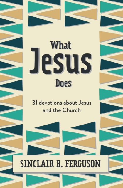 What Jesus Does : 31 Devotions about Jesus and the Church, Hardback Book
