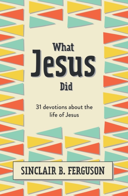 What Jesus Did : 31 Devotions about the life of Jesus, Hardback Book