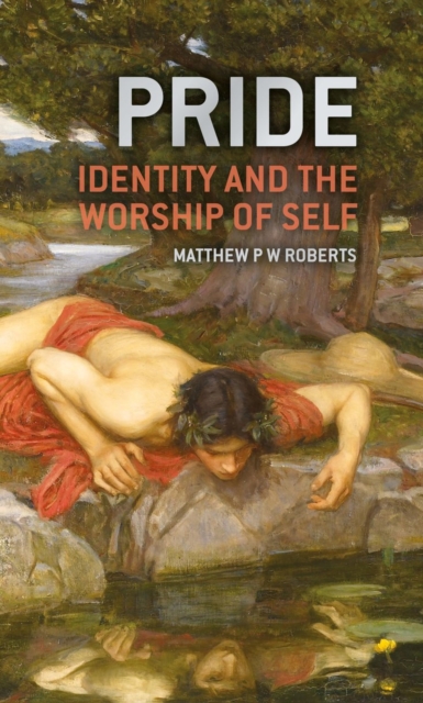 Pride : Identity and the Worship of Self, Hardback Book