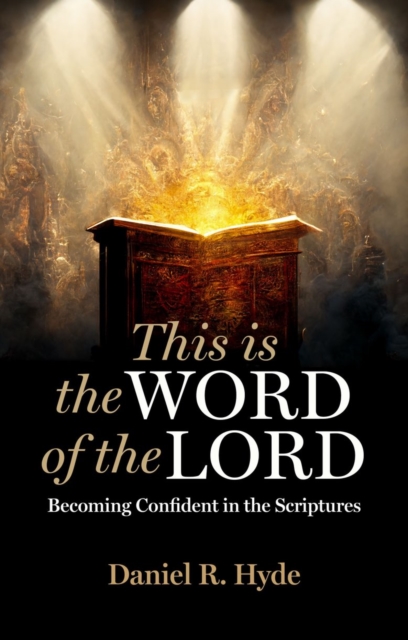 This Is the Word of the Lord : Becoming Confident in the Scriptures, Paperback / softback Book