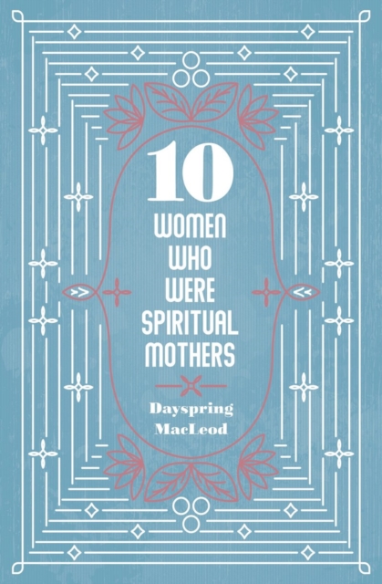10 Women Who Were Spiritual Mothers, Paperback / softback Book