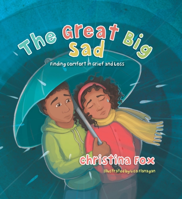 The Great Big Sad : Finding Comfort in Grief and Loss, Hardback Book