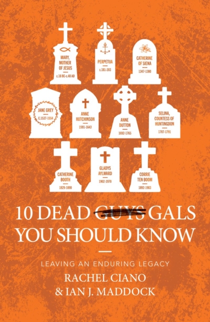 10 Dead Gals You Should Know : Leaving an Enduring Legacy, Paperback / softback Book