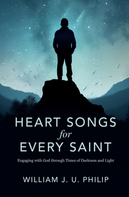 Heart Songs for Every Saint : Engaging with God Through Times of Darkness & Light, Paperback / softback Book