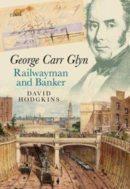George Carr Glyn, Railwayman and Banker, Paperback / softback Book