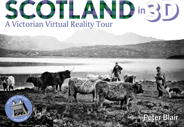 Scotland in 3D : A Victorian Virtual Reality Tour, Hardback Book