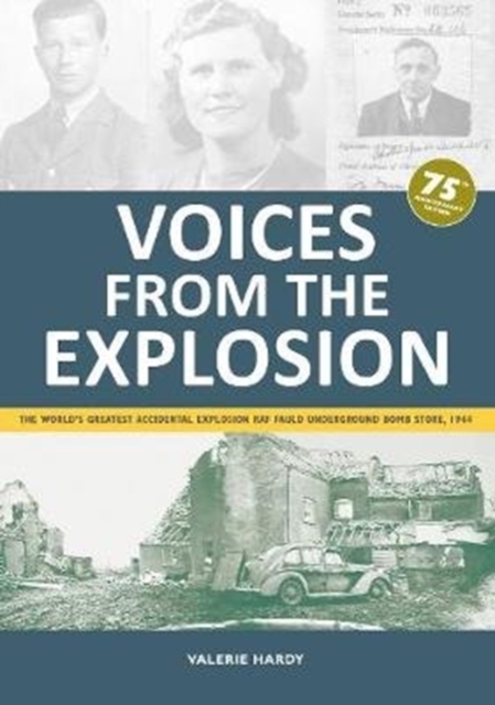Voices from the Explosion : The World's Greatest Accidental Explosion RAF Fauld Underground Bomb Store, 1944, Paperback / softback Book