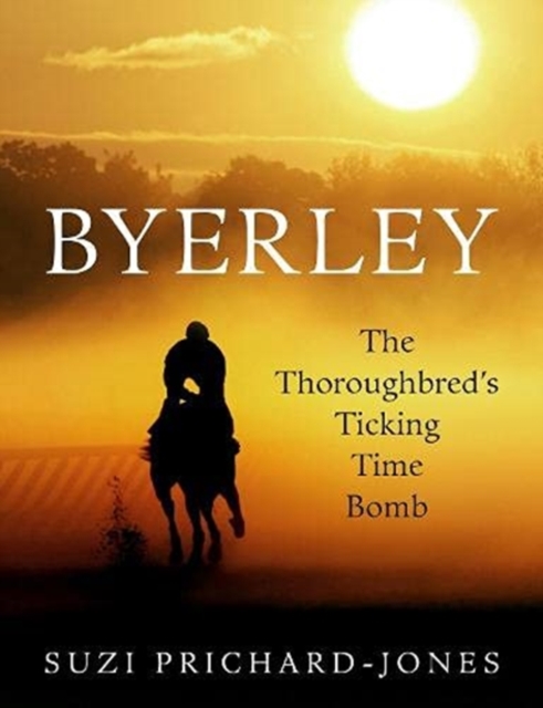Byerley : The Thoroughbred's Ticking Time Bomb, Hardback Book