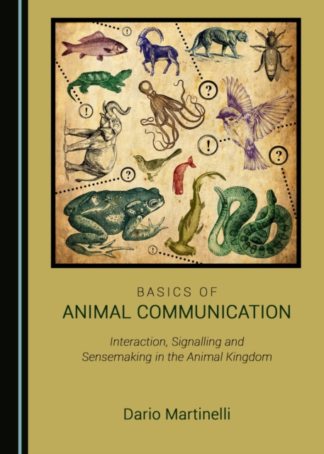 None Basics of Animal Communication : Interaction, Signalling and Sensemaking in the Animal Kingdom, PDF eBook