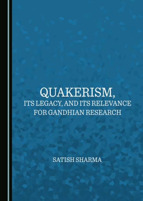 None Quakerism, Its Legacy, and Its Relevance for Gandhian Research, PDF eBook