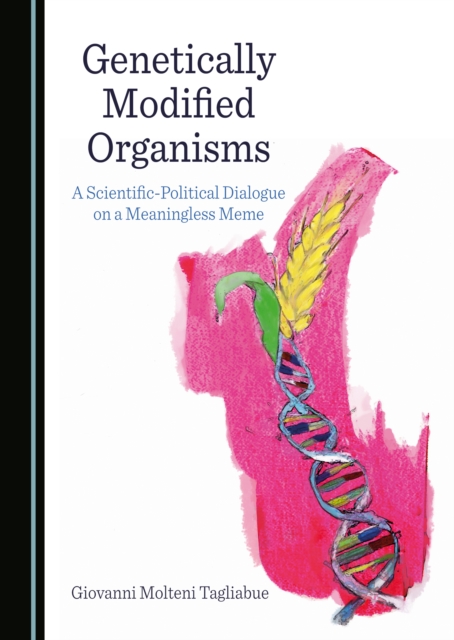 None Genetically Modified Organisms : A Scientific-Political Dialogue on a Meaningless Meme, PDF eBook