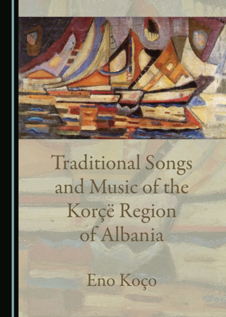 None Traditional Songs and Music of the Korce Region of Albania, PDF eBook